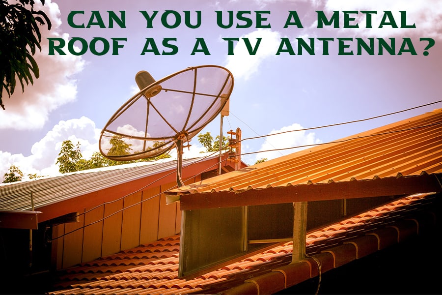 Can You Use A Metal Roof As A TV Antenna