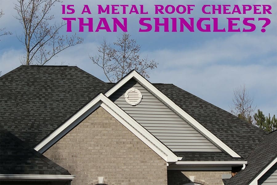 Is a Metal Roof Cheaper Than Shingles